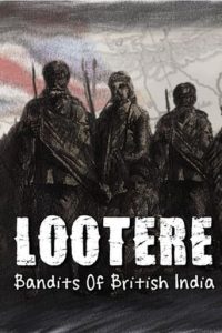 Lootere Bandits of British India (2024) Hindi Season 1 Complete WEB-DL – 1080P – 720p – 480p